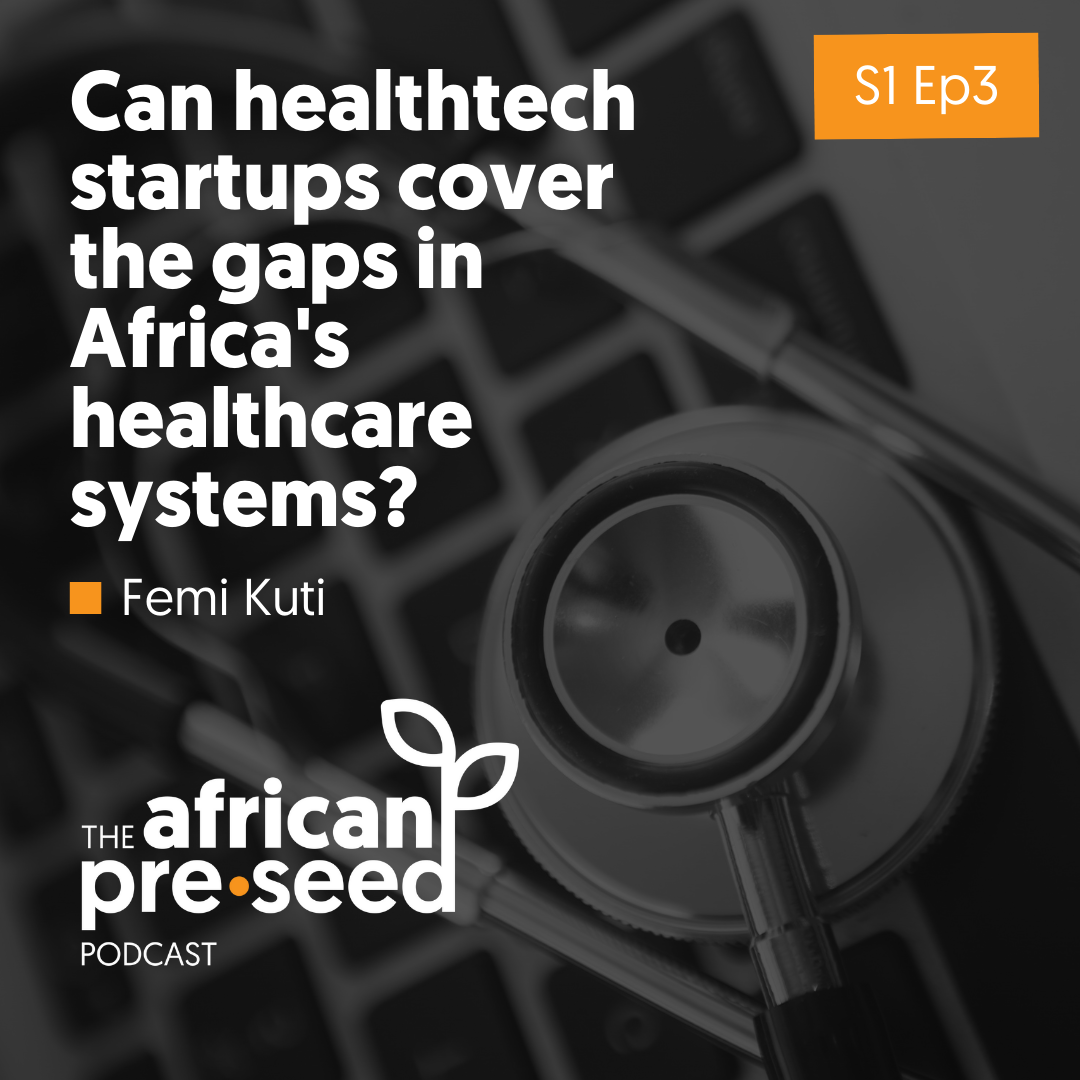 African Pre-seed #03 Part 1: Can healthtech startups cover the gaps in Africa's healthcare systems?