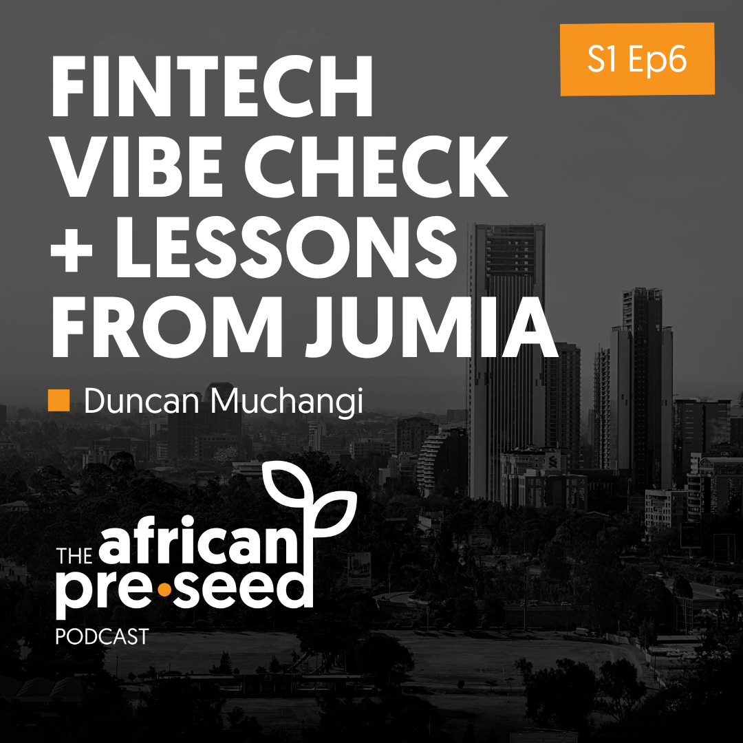 African Pre-Seed #06: Fintech Vibe Check + Lessons From Jumia with Duncan Muchangi