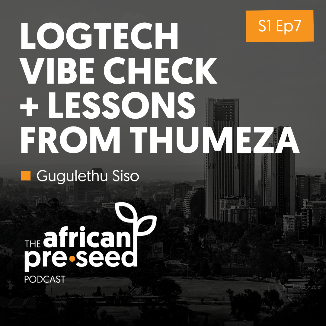 African Pre-seed #07: Logistics Vibe Check + Lessons from Thumeza with Gugulethu Siso