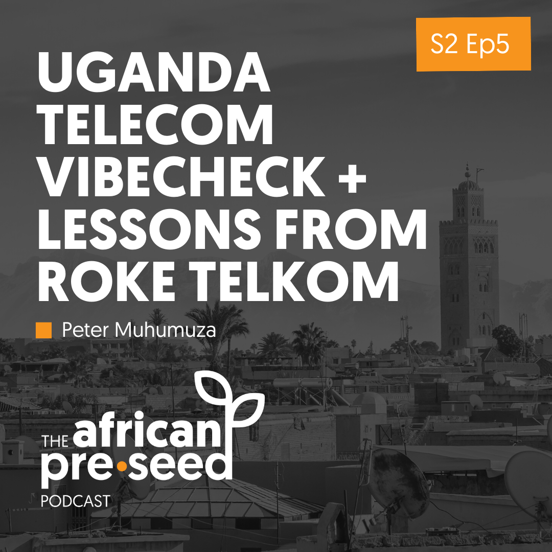 African Pre-seed S2 Ep5: Uganda Vibecheck + Lessons from Roke Telkom with Peter Muhumuza