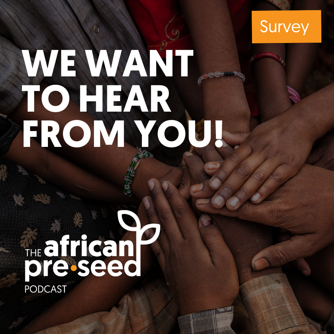 African Pre-seed Podcast Survey: We would love to hear your thoughts.