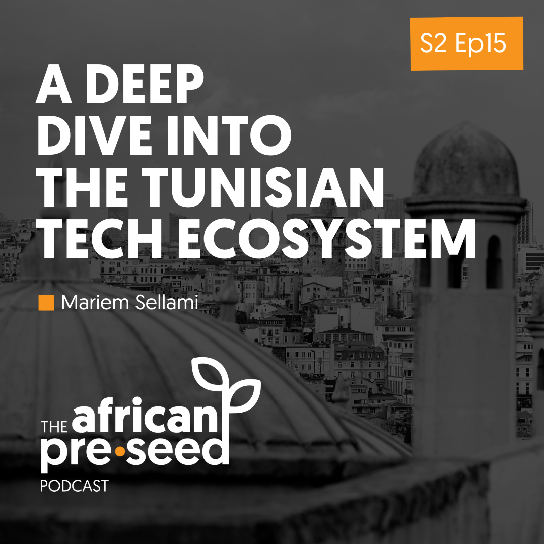 African Pre-seed Podcast S2 Ep15: A Deep Dive Into The Tunisian Tech Ecosystem