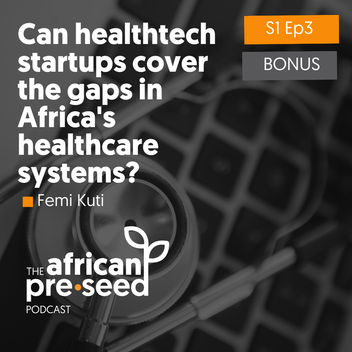 African Pre-seed #03 Part 2: Can healthtech startups cover the gaps in Africa’s healthcare systems?