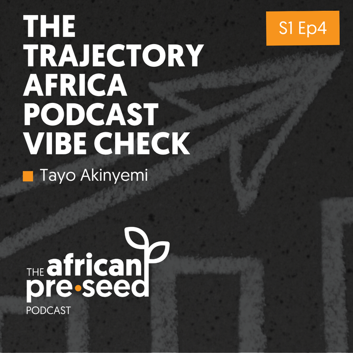 African Pre-seed #04: The Trajectory Africa Podcast Vibe Check with Tayo Akinyemi
