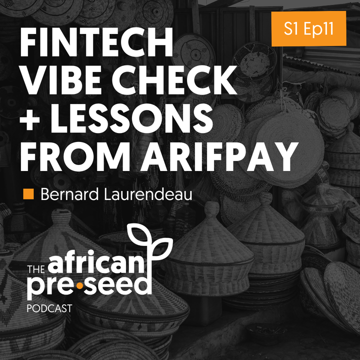 African Pre-seed #11: Fintech Vibe Check + Lessons from Arifpay with Bernard Laurendeau