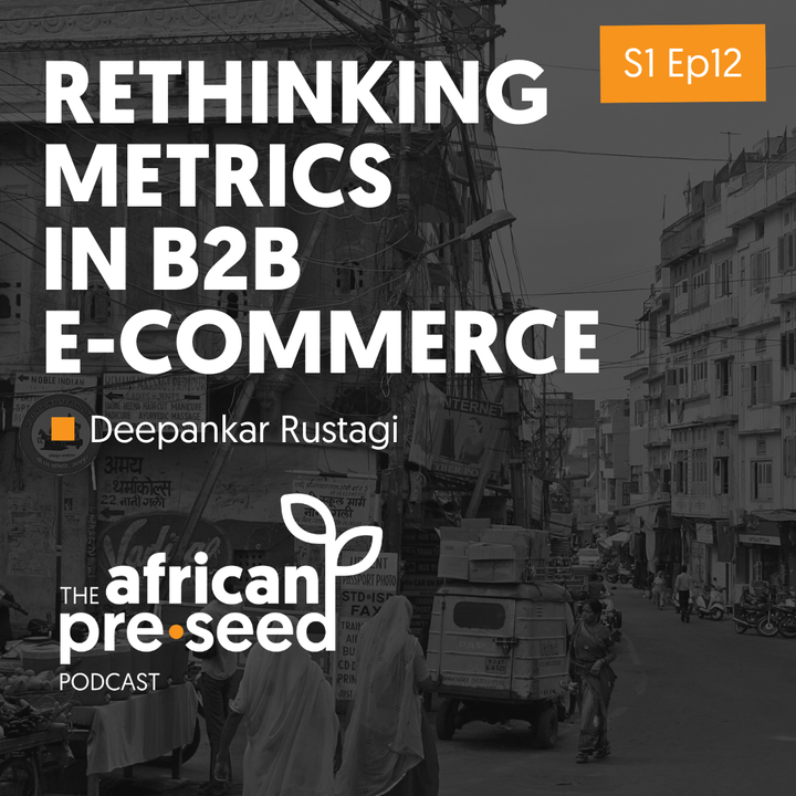 African Pre-seed Podcast #12: Measuring success in the African B2B e-commerce sector