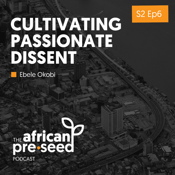 African Pre-seed S2 Ep6: Passionate Dissent